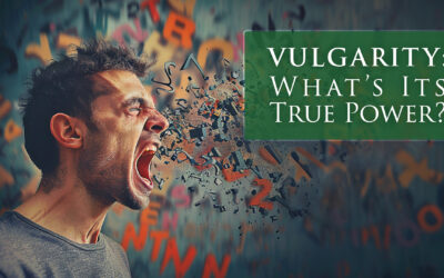 VULGARITY: What’s Its True Power?